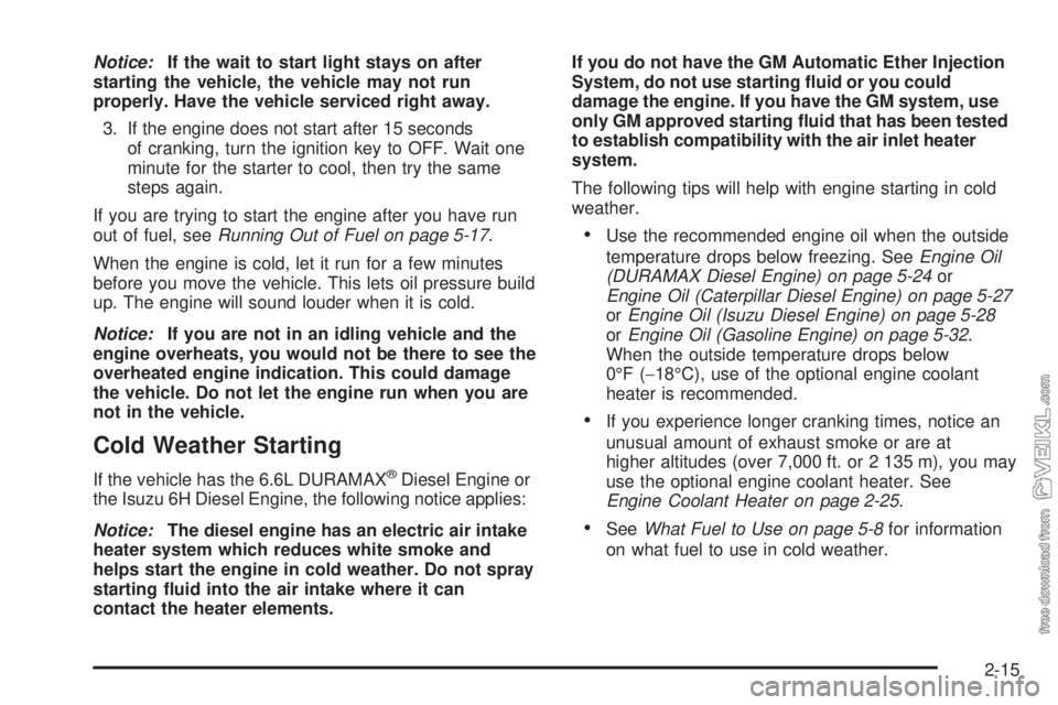 CHEVROLET KODIAK 2009 Manual PDF Notice:If the wait to start light stays on after
starting the vehicle, the vehicle may not run
properly. Have the vehicle serviced right away.
3. If the engine does not start after 15 seconds
of crank CHEVROLET KODIAK 2009 Manual PDF Notice:If the wait to start light stays on after
starting the vehicle, the vehicle may not run
properly. Have the vehicle serviced right away.
3. If the engine does not start after 15 seconds
of crank