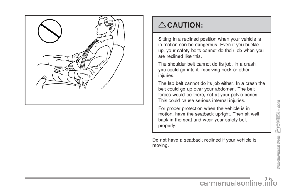 CHEVROLET KODIAK 2009  Owners Manual {CAUTION:
Sitting in a reclined position when your vehicle is
in motion can be dangerous. Even if you buckle
up, your safety belts cannot do their job when you
are reclined like this.
The shoulder bel