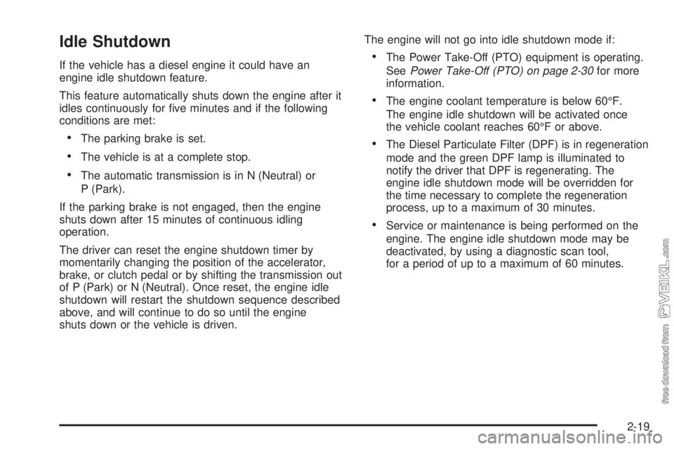 CHEVROLET KODIAK 2009  Owners Manual Idle Shutdown
If the vehicle has a diesel engine it could have an
engine idle shutdown feature.
This feature automatically shuts down the engine after it
idles continuously for ﬁve minutes and if th
