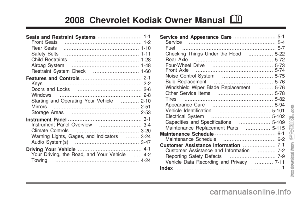 CHEVROLET KODIAK 2008  Owners Manual Seats and Restraint Systems........................... 1-1
Front Seats
............................................... 1-2
Rear Seats
..............................................1-10
Safety Belts
..