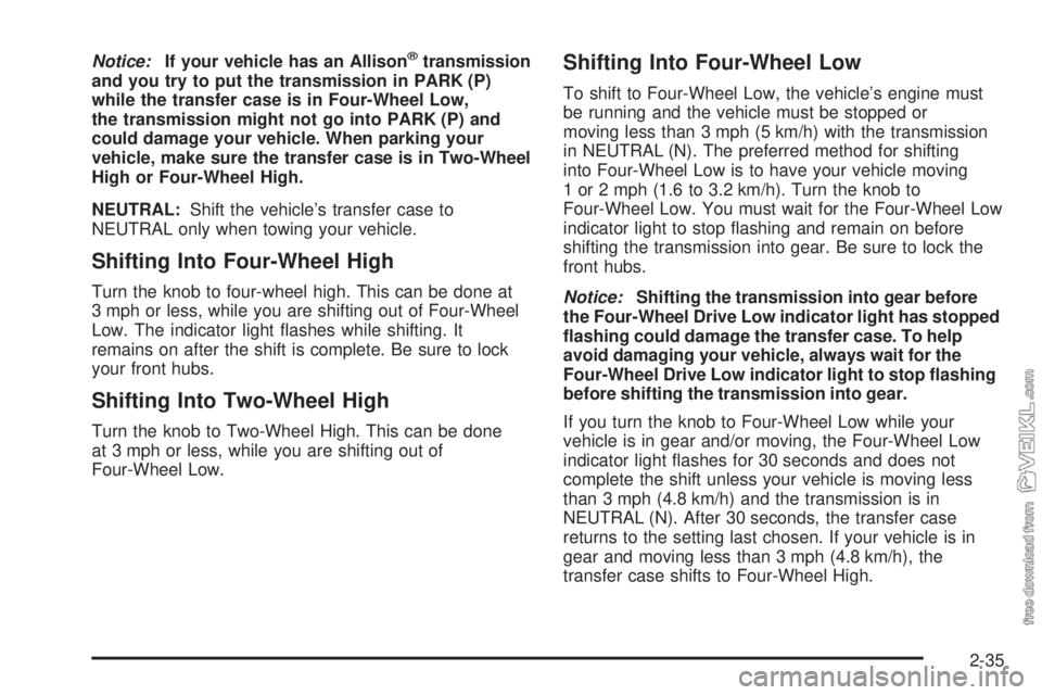 CHEVROLET KODIAK 2008  Owners Manual Notice:If your vehicle has an Allison®transmission
and you try to put the transmission in PARK (P)
while the transfer case is in Four-Wheel Low,
the transmission might not go into PARK (P) and
could 