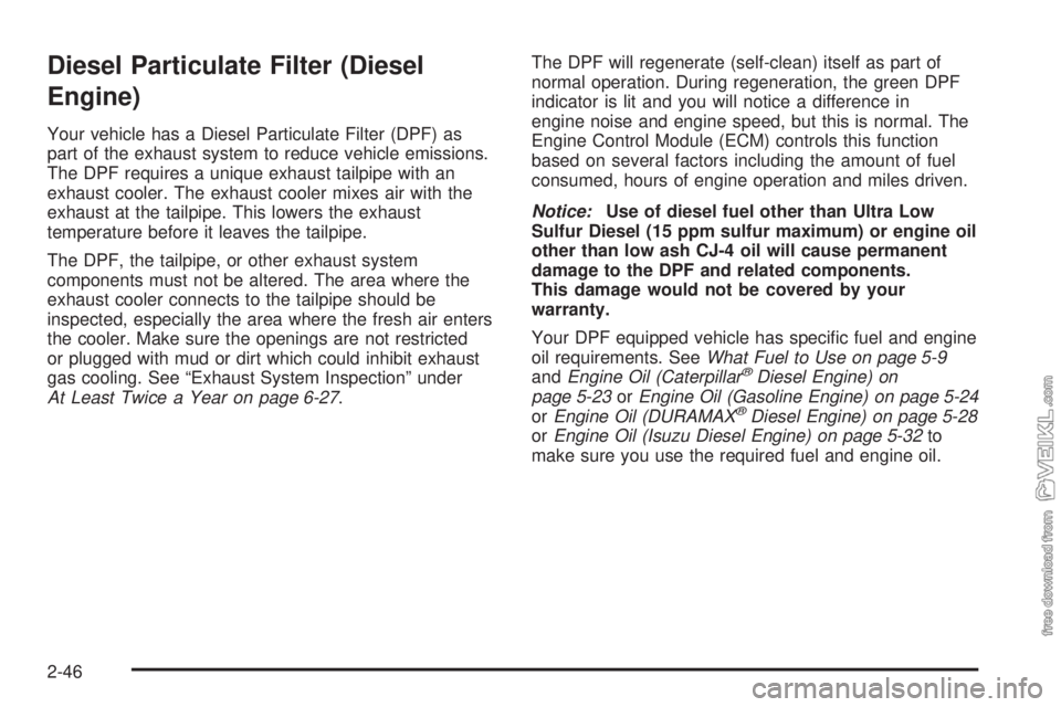 CHEVROLET KODIAK 2008  Owners Manual Diesel Particulate Filter (Diesel
Engine)
Your vehicle has a Diesel Particulate Filter (DPF) as
part of the exhaust system to reduce vehicle emissions.
The DPF requires a unique exhaust tailpipe with 