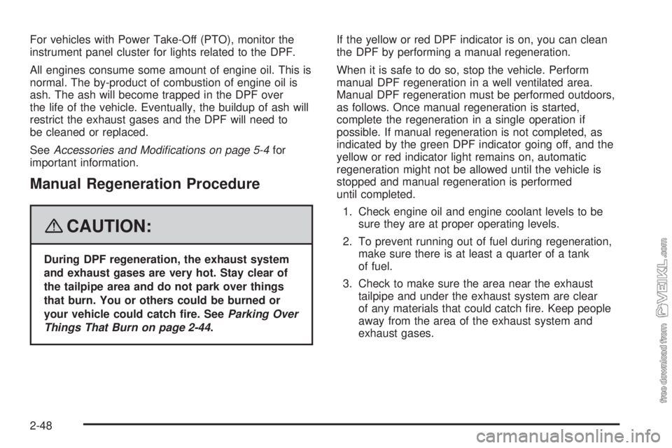 CHEVROLET KODIAK 2008  Owners Manual For vehicles with Power Take-Off (PTO), monitor the
instrument panel cluster for lights related to the DPF.
All engines consume some amount of engine oil. This is
normal. The by-product of combustion 