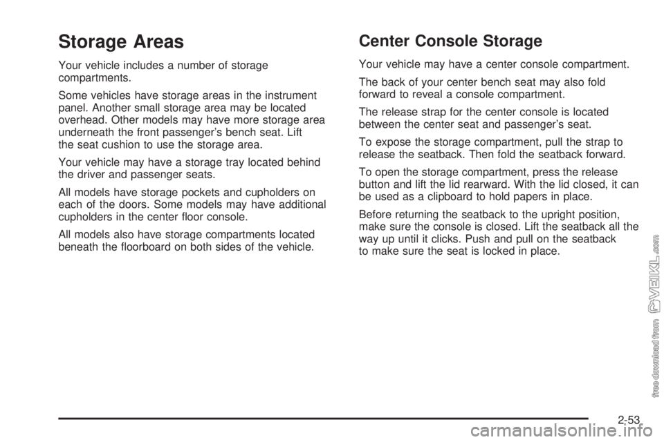 CHEVROLET KODIAK 2008 Owners Manual Storage Areas
Your vehicle includes a number of storage
compartments.
Some vehicles have storage areas in the instrument
panel. Another small storage area may be located
overhead. Other models may hav CHEVROLET KODIAK 2008 Owners Manual Storage Areas
Your vehicle includes a number of storage
compartments.
Some vehicles have storage areas in the instrument
panel. Another small storage area may be located
overhead. Other models may hav
