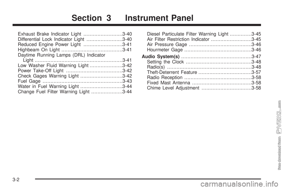 CHEVROLET KODIAK 2008  Owners Manual Exhaust Brake Indicator Light.........................3-40
Differential Lock Indicator Light.......................3-40
Reduced Engine Power Light.........................3-41
Highbeam On Light.......