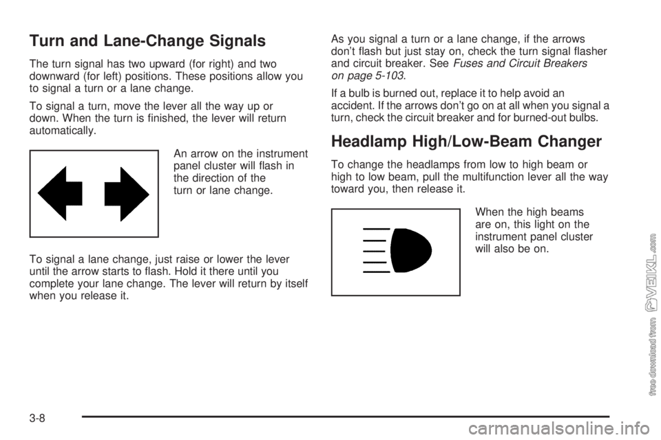 CHEVROLET KODIAK 2008 Owners Manual Turn and Lane-Change Signals
The turn signal has two upward (for right) and two
downward (for left) positions. These positions allow you
to signal a turn or a lane change.
To signal a turn, move the l CHEVROLET KODIAK 2008 Owners Manual Turn and Lane-Change Signals
The turn signal has two upward (for right) and two
downward (for left) positions. These positions allow you
to signal a turn or a lane change.
To signal a turn, move the l