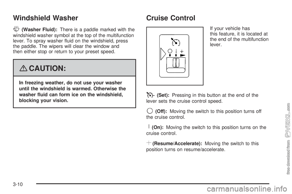 CHEVROLET KODIAK 2008 Owners Manual Windshield Washer
L(Washer Fluid):There is a paddle marked with the
windshield washer symbol at the top of the multifunction
lever. To spray washer fluid on the windshield, press
the paddle. The wipe CHEVROLET KODIAK 2008 Owners Manual Windshield Washer
L(Washer Fluid):There is a paddle marked with the
windshield washer symbol at the top of the multifunction
lever. To spray washer fluid on the windshield, press
the paddle. The wipe