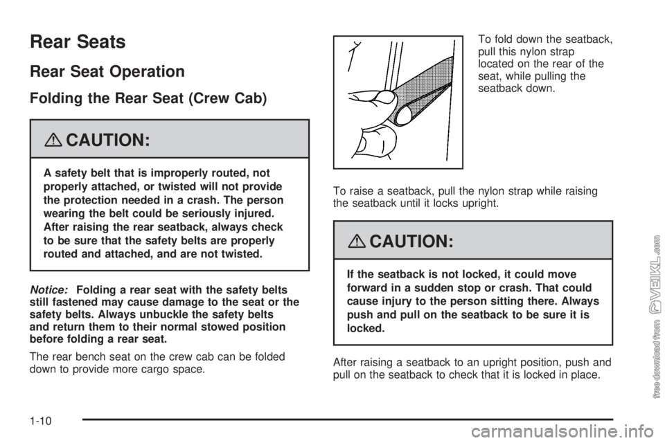 CHEVROLET KODIAK 2008  Owners Manual Rear Seats
Rear Seat Operation
Folding the Rear Seat (Crew Cab)
{CAUTION:
A safety belt that is improperly routed, not
properly attached, or twisted will not provide
the protection needed in a crash. 