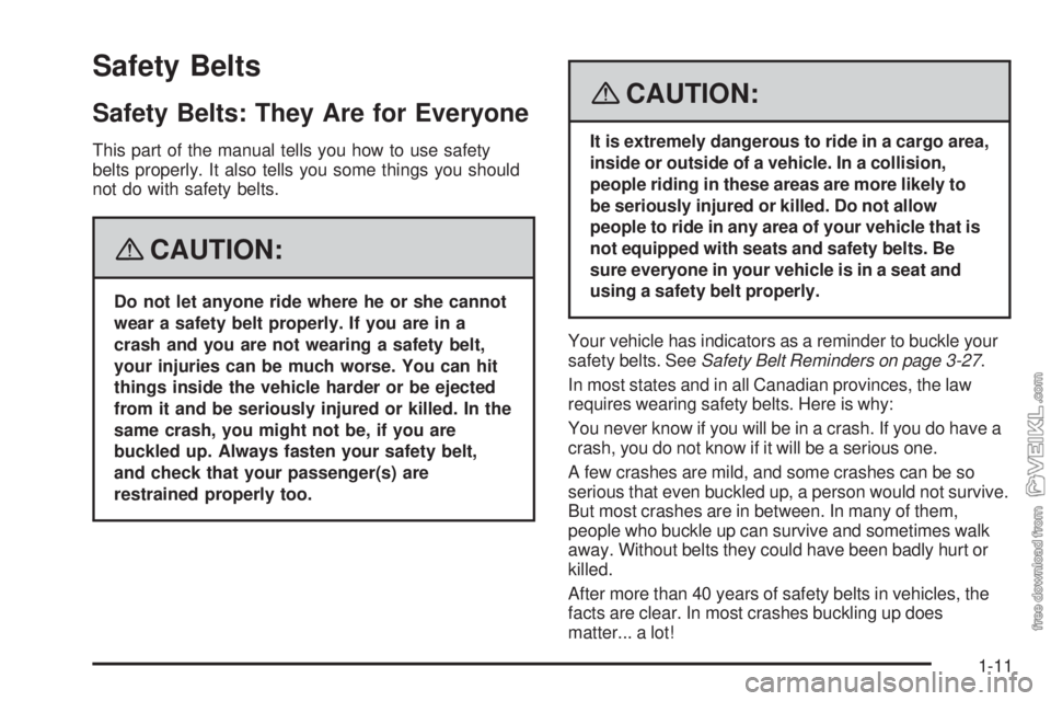 CHEVROLET KODIAK 2008 User Guide Safety Belts
Safety Belts: They Are for Everyone
This part of the manual tells you how to use safety
belts properly. It also tells you some things you should
not do with safety belts.
{CAUTION:
Do not