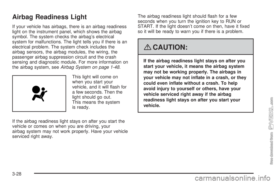 CHEVROLET KODIAK 2008  Owners Manual Airbag Readiness Light
If your vehicle has airbags, there is an airbag readiness
light on the instrument panel, which shows the airbag
symbol. The system checks the airbag’s electrical
system for ma