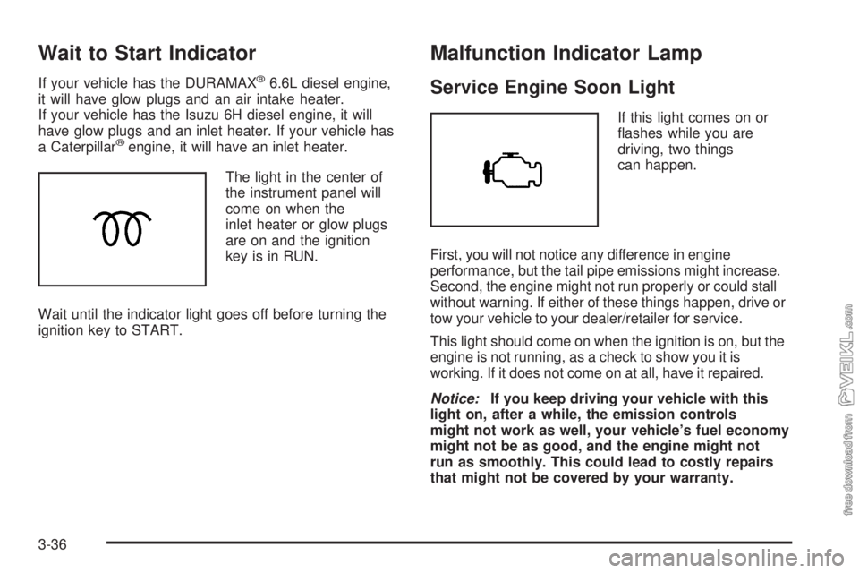 CHEVROLET KODIAK 2008 User Guide Wait to Start Indicator
If your vehicle has the DURAMAX®6.6L diesel engine,
it will have glow plugs and an air intake heater.
If your vehicle has the Isuzu 6H diesel engine, it will
have glow plugs a