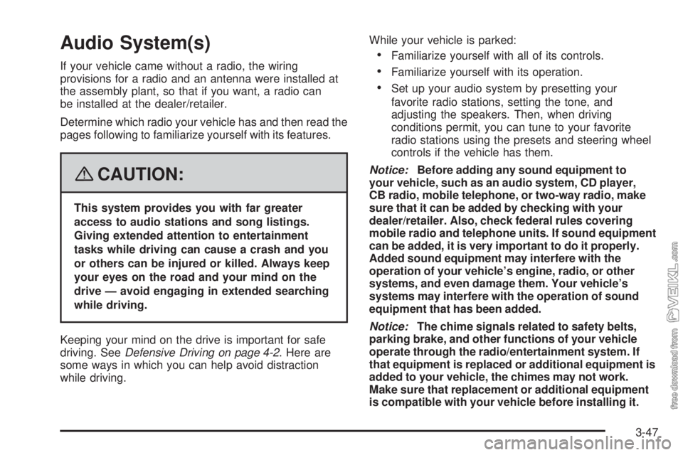 CHEVROLET KODIAK 2008 Owners Manual Audio System(s)
If your vehicle came without a radio, the wiring
provisions for a radio and an antenna were installed at
the assembly plant, so that if you want, a radio can
be installed at the dealer CHEVROLET KODIAK 2008 Owners Manual Audio System(s)
If your vehicle came without a radio, the wiring
provisions for a radio and an antenna were installed at
the assembly plant, so that if you want, a radio can
be installed at the dealer