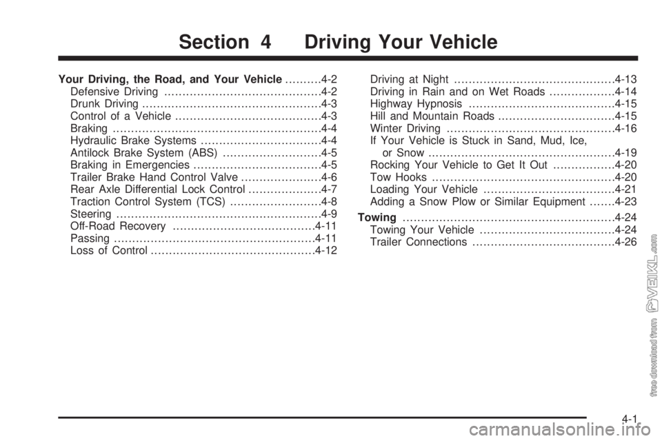 CHEVROLET KODIAK 2008 Owners Manual Your Driving, the Road, and Your Vehicle..........4-2
Defensive Driving...........................................4-2
Drunk Driving.................................................4-3
Control of a Veh CHEVROLET KODIAK 2008 Owners Manual Your Driving, the Road, and Your Vehicle..........4-2
Defensive Driving...........................................4-2
Drunk Driving.................................................4-3
Control of a Veh