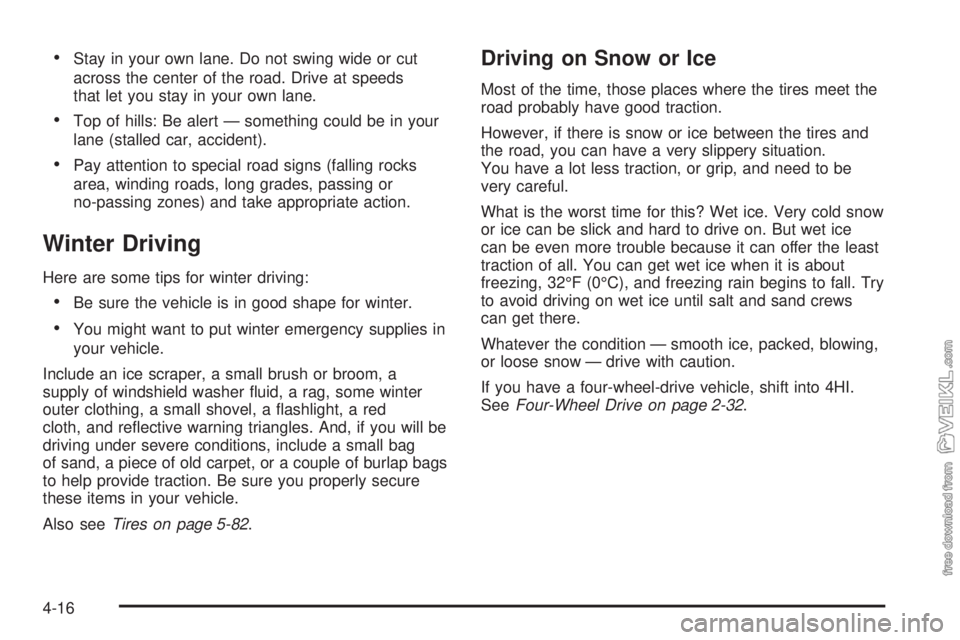 CHEVROLET KODIAK 2008 Owners Manual •Stay in your own lane. Do not swing wide or cut
across the center of the road. Drive at speeds
that let you stay in your own lane.
•Top of hills: Be alert — something could be in your
lane (sta CHEVROLET KODIAK 2008 Owners Manual •Stay in your own lane. Do not swing wide or cut
across the center of the road. Drive at speeds
that let you stay in your own lane.
•Top of hills: Be alert — something could be in your
lane (sta