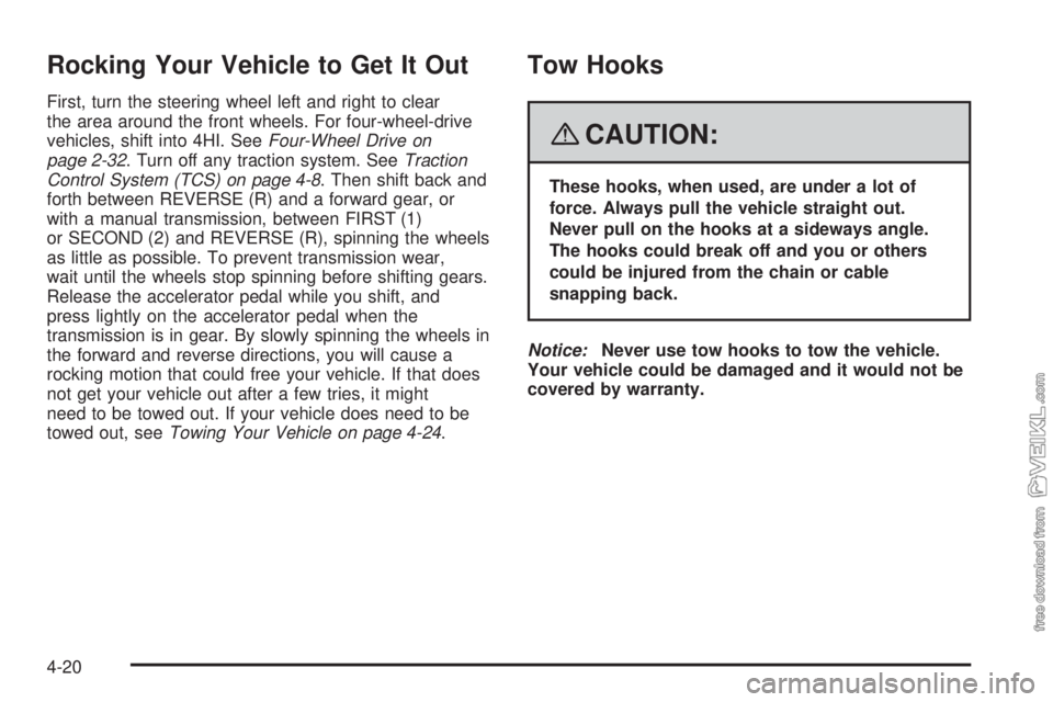 CHEVROLET KODIAK 2008 Owners Manual Rocking Your Vehicle to Get It Out
First, turn the steering wheel left and right to clear
the area around the front wheels. For four-wheel-drive
vehicles, shift into 4HI. SeeFour-Wheel Drive on
page 2 CHEVROLET KODIAK 2008 Owners Manual Rocking Your Vehicle to Get It Out
First, turn the steering wheel left and right to clear
the area around the front wheels. For four-wheel-drive
vehicles, shift into 4HI. SeeFour-Wheel Drive on
page 2