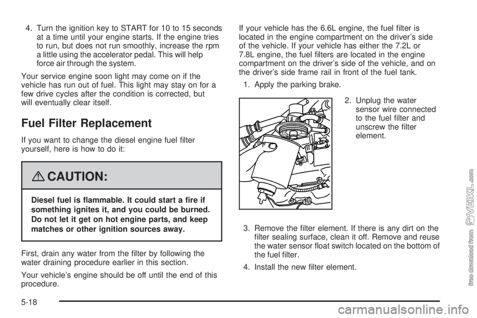 CHEVROLET KODIAK 2008  Owners Manual 4. Turn the ignition key to START for 10 to 15 seconds
at a time until your engine starts. If the engine tries
to run, but does not run smoothly, increase the rpm
a little using the accelerator pedal.