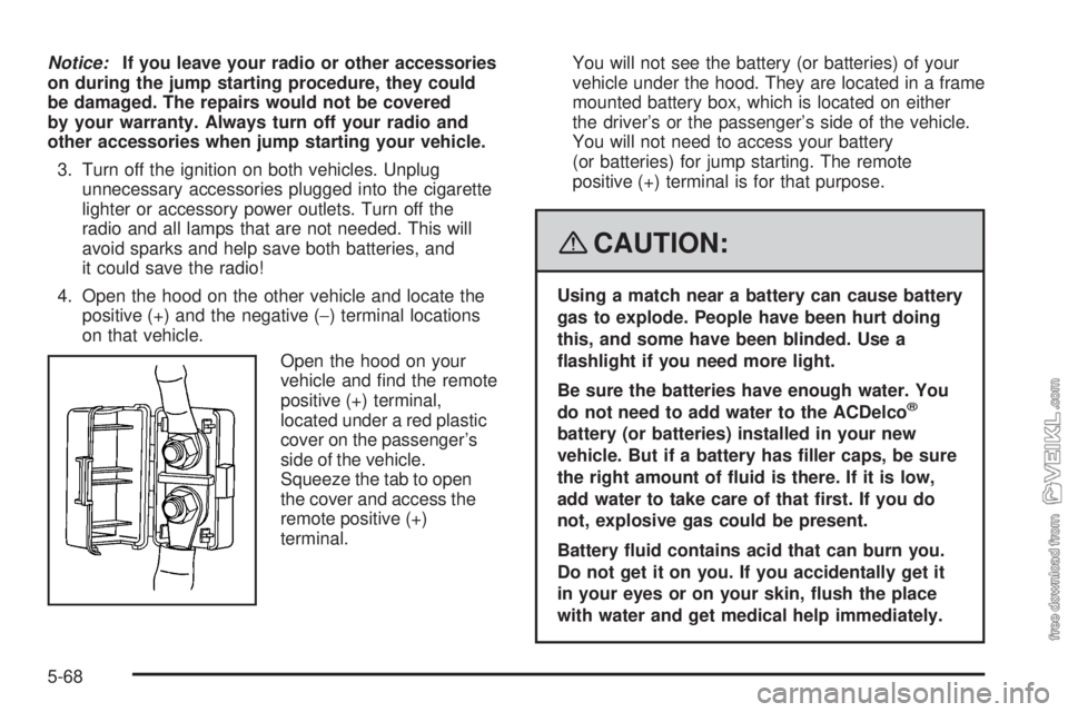 CHEVROLET KODIAK 2008 Owners Manual Notice:If you leave your radio or other accessories
on during the jump starting procedure, they could
be damaged. The repairs would not be covered
by your warranty. Always turn off your radio and
othe CHEVROLET KODIAK 2008 Owners Manual Notice:If you leave your radio or other accessories
on during the jump starting procedure, they could
be damaged. The repairs would not be covered
by your warranty. Always turn off your radio and
othe