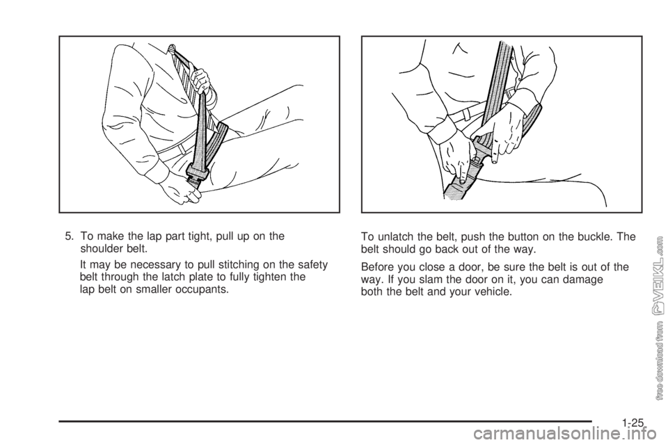 CHEVROLET KODIAK 2008 Owners Manual 5. To make the lap part tight, pull up on the
shoulder belt.
It may be necessary to pull stitching on the safety
belt through the latch plate to fully tighten the
lap belt on smaller occupants.To unla