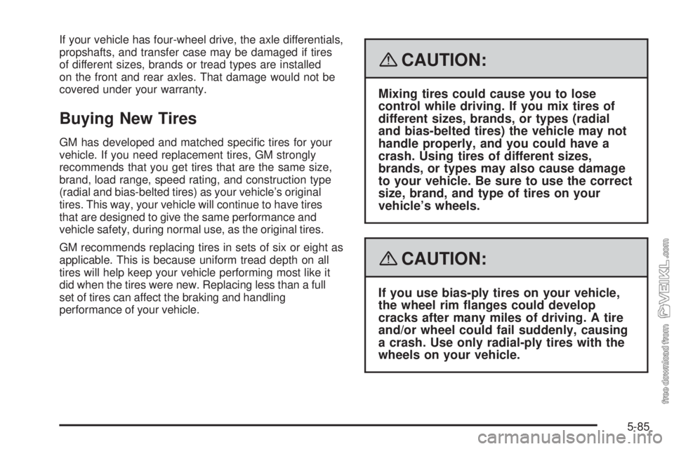 CHEVROLET KODIAK 2008  Owners Manual If your vehicle has four-wheel drive, the axle differentials,
propshafts, and transfer case may be damaged if tires
of different sizes, brands or tread types are installed
on the front and rear axles.