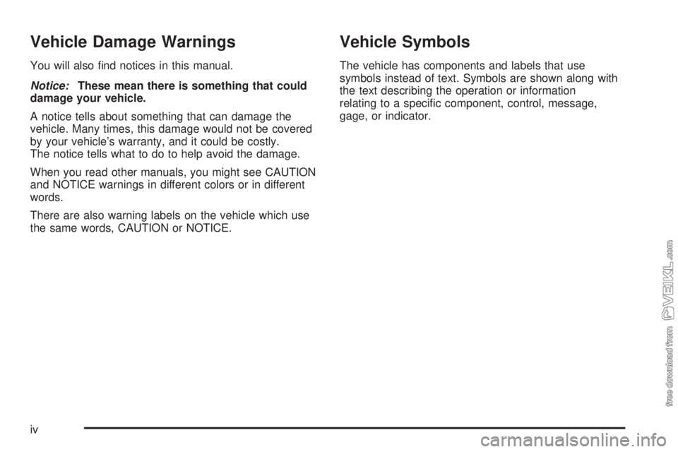 CHEVROLET KODIAK 2008 Owners Manual Vehicle Damage Warnings
You will also find notices in this manual.
Notice:These mean there is something that could
damage your vehicle.
A notice tells about something that can damage the
vehicle. Man CHEVROLET KODIAK 2008 Owners Manual Vehicle Damage Warnings
You will also find notices in this manual.
Notice:These mean there is something that could
damage your vehicle.
A notice tells about something that can damage the
vehicle. Man