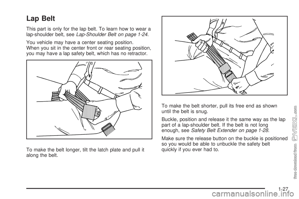 CHEVROLET KODIAK 2008 Owners Guide Lap Belt
This part is only for the lap belt. To learn how to wear a
lap-shoulder belt, seeLap-Shoulder Belt on page 1-24.
You vehicle may have a center seating position.
When you sit in the center fro CHEVROLET KODIAK 2008 Owners Guide Lap Belt
This part is only for the lap belt. To learn how to wear a
lap-shoulder belt, seeLap-Shoulder Belt on page 1-24.
You vehicle may have a center seating position.
When you sit in the center fro
