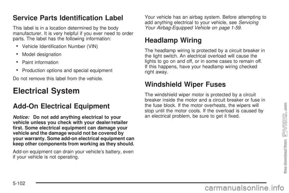 CHEVROLET KODIAK 2008  Owners Manual Service Parts Identi�cation Label
This label is in a location determined by the body
manufacturer. It is very helpful if you ever need to order
parts. The label has the following information:
•Vehic