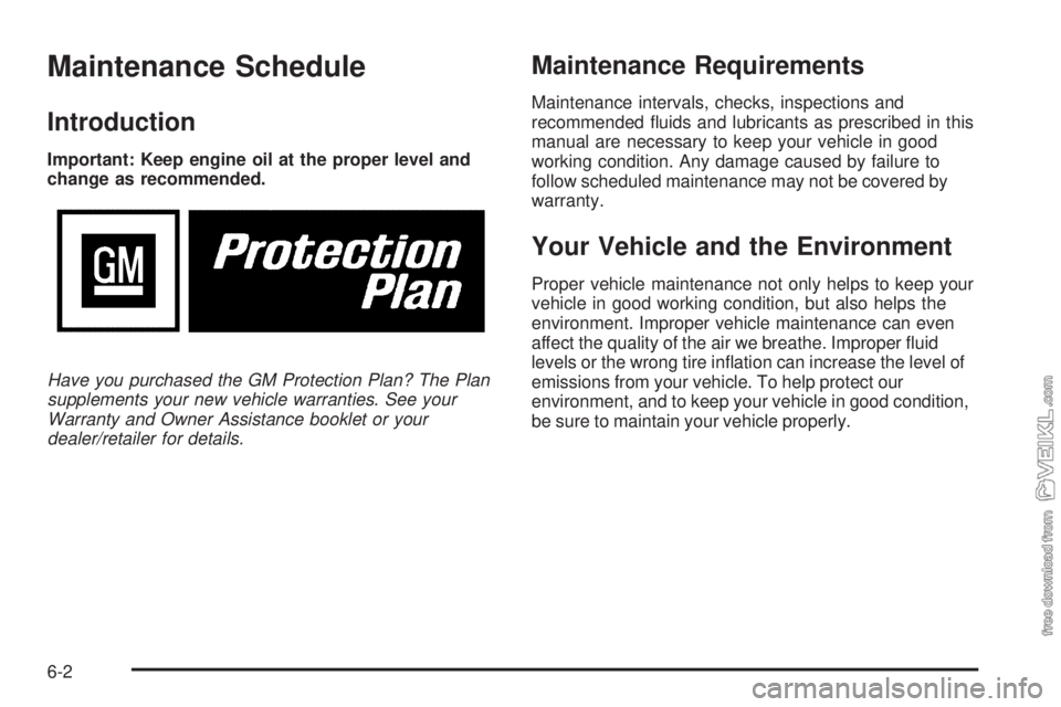 CHEVROLET KODIAK 2008 Owners Manual Maintenance Schedule
Introduction
Important: Keep engine oil at the proper level and
change as recommended.
Have you purchased the GM Protection Plan? The Plan
supplements your new vehicle warranties. CHEVROLET KODIAK 2008 Owners Manual Maintenance Schedule
Introduction
Important: Keep engine oil at the proper level and
change as recommended.
Have you purchased the GM Protection Plan? The Plan
supplements your new vehicle warranties.