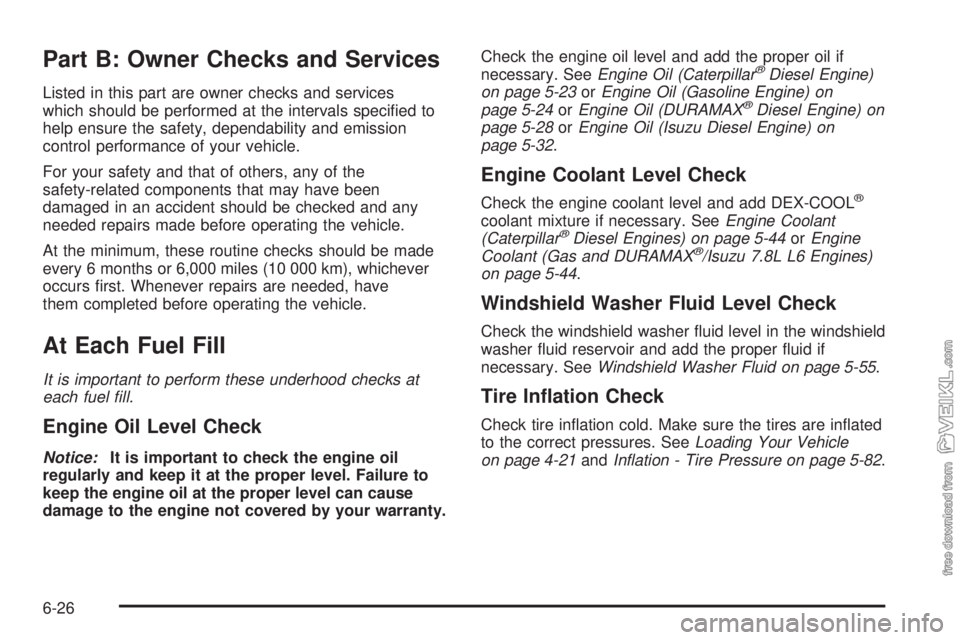 CHEVROLET KODIAK 2008 Owners Manual Part B: Owner Checks and Services
Listed in this part are owner checks and services
which should be performed at the intervals specified to
help ensure the safety, dependability and emission
control CHEVROLET KODIAK 2008 Owners Manual Part B: Owner Checks and Services
Listed in this part are owner checks and services
which should be performed at the intervals specified to
help ensure the safety, dependability and emission
control