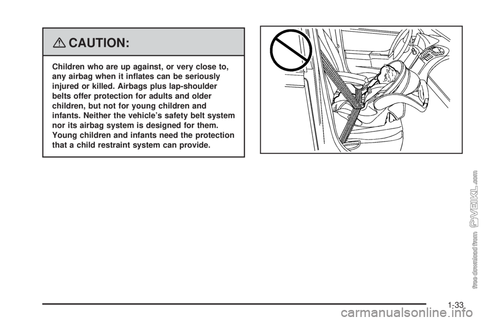 CHEVROLET KODIAK 2008 Owners Guide {CAUTION:
Children who are up against, or very close to,
any airbag when it in�ates can be seriously
injured or killed. Airbags plus lap-shoulder
belts offer protection for adults and older
children, 