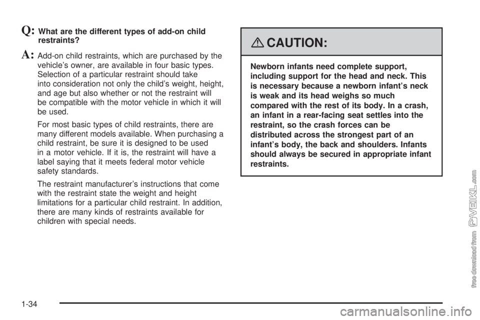 CHEVROLET KODIAK 2008 Owners Guide Q:What are the different types of add-on child
restraints?
A:Add-on child restraints, which are purchased by the
vehicle’s owner, are available in four basic types.
Selection of a particular restrai