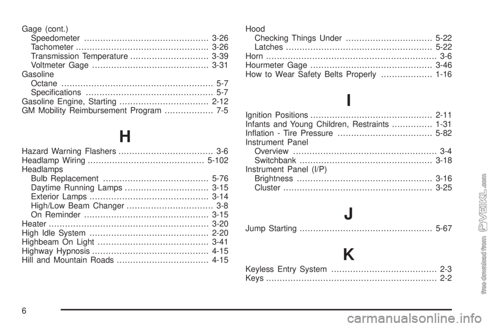 CHEVROLET KODIAK 2008  Owners Manual Gage (cont.)
Speedometer..............................................3-26
Tachometer.................................................3-26
Transmission Temperature.............................3-39
Vol