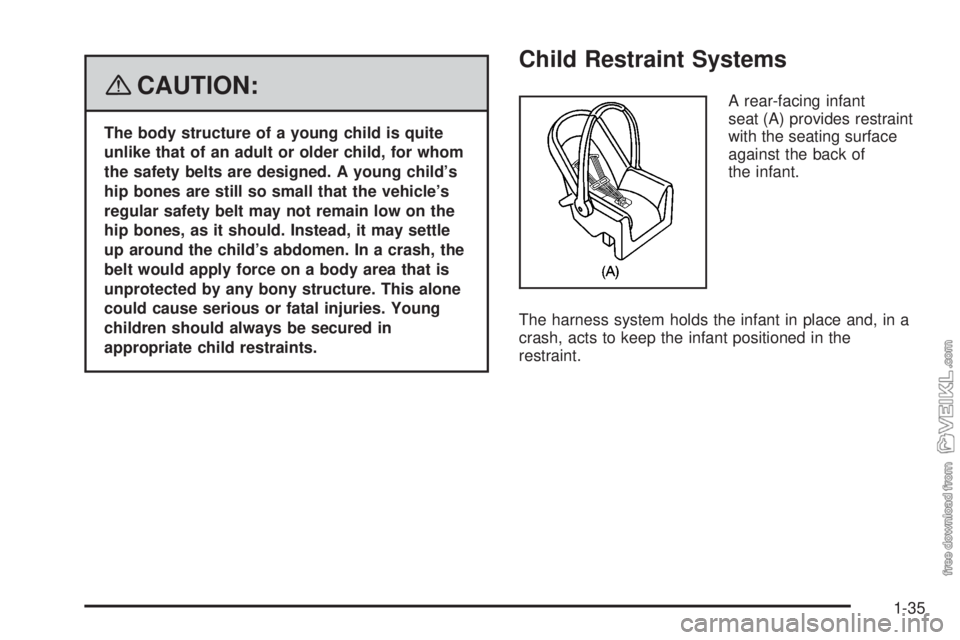 CHEVROLET KODIAK 2008 Owners Guide {CAUTION:
The body structure of a young child is quite
unlike that of an adult or older child, for whom
the safety belts are designed. A young child’s
hip bones are still so small that the vehicle