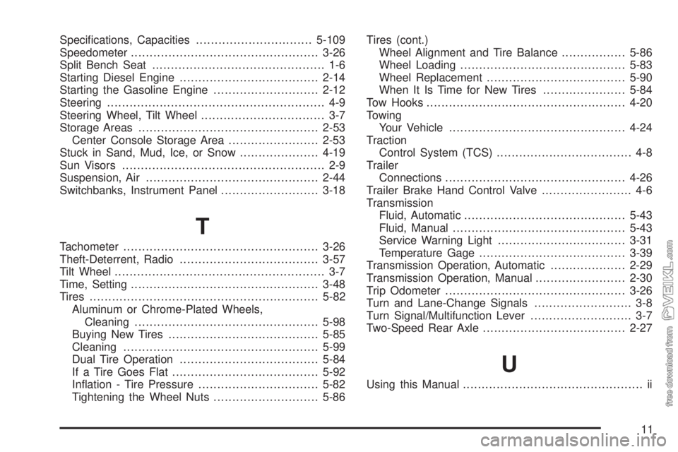 CHEVROLET KODIAK 2008  Owners Manual Speciﬁcations, Capacities...............................5-109
Speedometer..................................................3-26
Split Bench Seat.............................................. 1-6
Sta