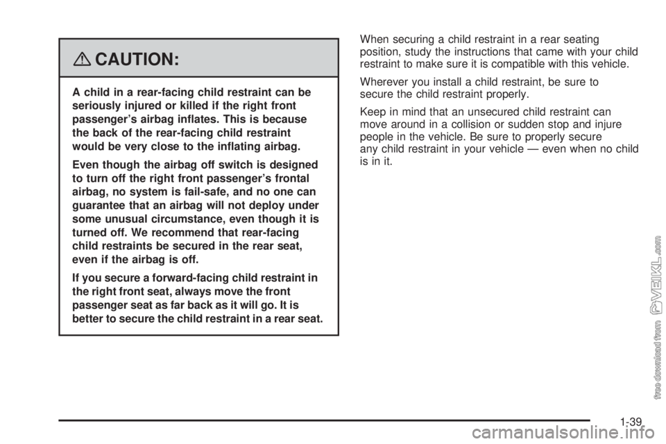 CHEVROLET KODIAK 2008 Service Manual {CAUTION:
A child in a rear-facing child restraint can be
seriously injured or killed if the right front
passenger’s airbag in�ates. This is because
the back of the rear-facing child restraint
would