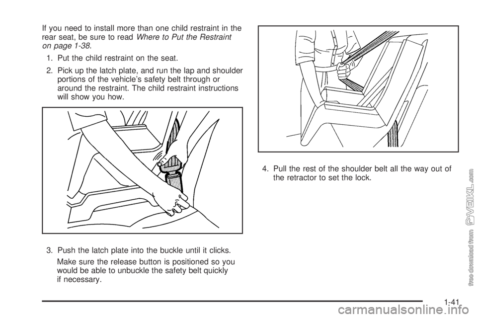 CHEVROLET KODIAK 2008 Service Manual If you need to install more than one child restraint in the
rear seat, be sure to readWhere to Put the Restraint
on page 1-38.
1. Put the child restraint on the seat.
2. Pick up the latch plate, and r