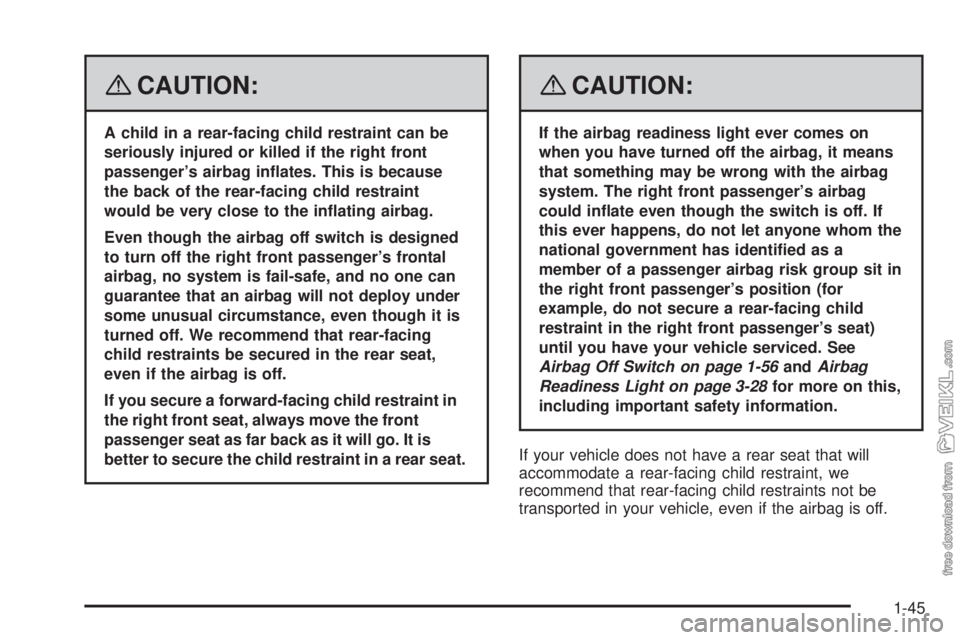 CHEVROLET KODIAK 2008 Service Manual {CAUTION:
A child in a rear-facing child restraint can be
seriously injured or killed if the right front
passenger’s airbag in�ates. This is because
the back of the rear-facing child restraint
would