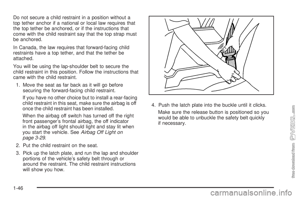 CHEVROLET KODIAK 2008 Service Manual Do not secure a child restraint in a position without a
top tether anchor if a national or local law requires that
the top tether be anchored, or if the instructions that
come with the child restraint