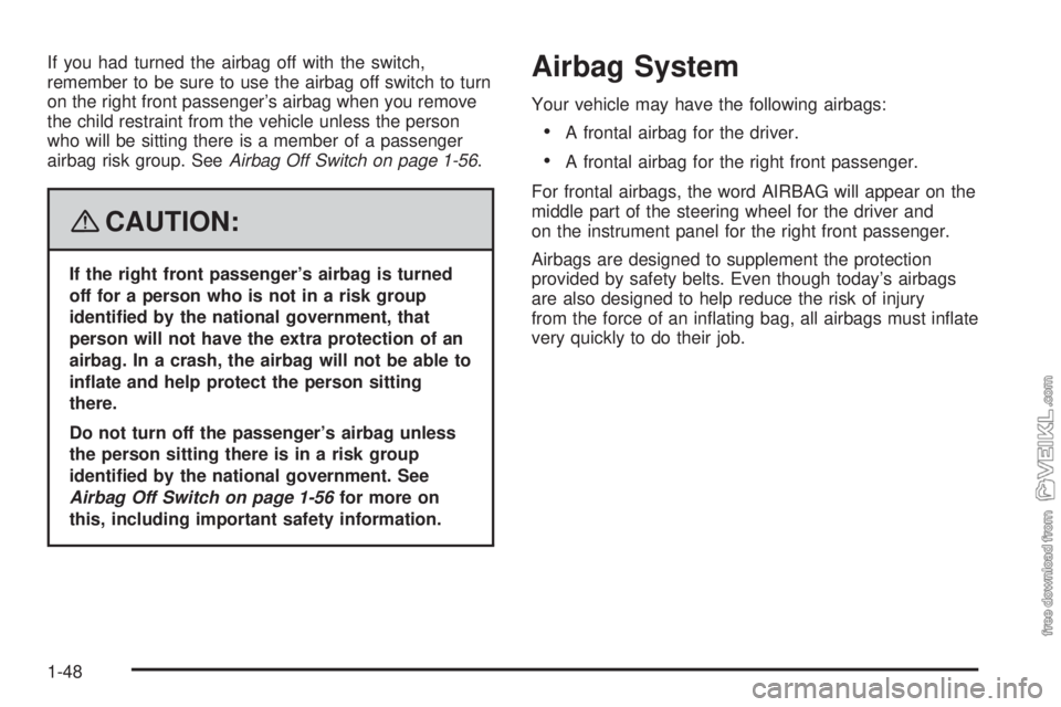 CHEVROLET KODIAK 2008 Workshop Manual If you had turned the airbag off with the switch,
remember to be sure to use the airbag off switch to turn
on the right front passenger’s airbag when you remove
the child restraint from the vehicle CHEVROLET KODIAK 2008 Workshop Manual If you had turned the airbag off with the switch,
remember to be sure to use the airbag off switch to turn
on the right front passenger’s airbag when you remove
the child restraint from the vehicle