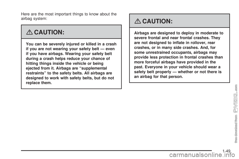 CHEVROLET KODIAK 2008 Workshop Manual Here are the most important things to know about the
airbag system:
{CAUTION:
You can be severely injured or killed in a crash
if you are not wearing your safety belt — even
if you have airbags. Wea CHEVROLET KODIAK 2008 Workshop Manual Here are the most important things to know about the
airbag system:
{CAUTION:
You can be severely injured or killed in a crash
if you are not wearing your safety belt — even
if you have airbags. Wea