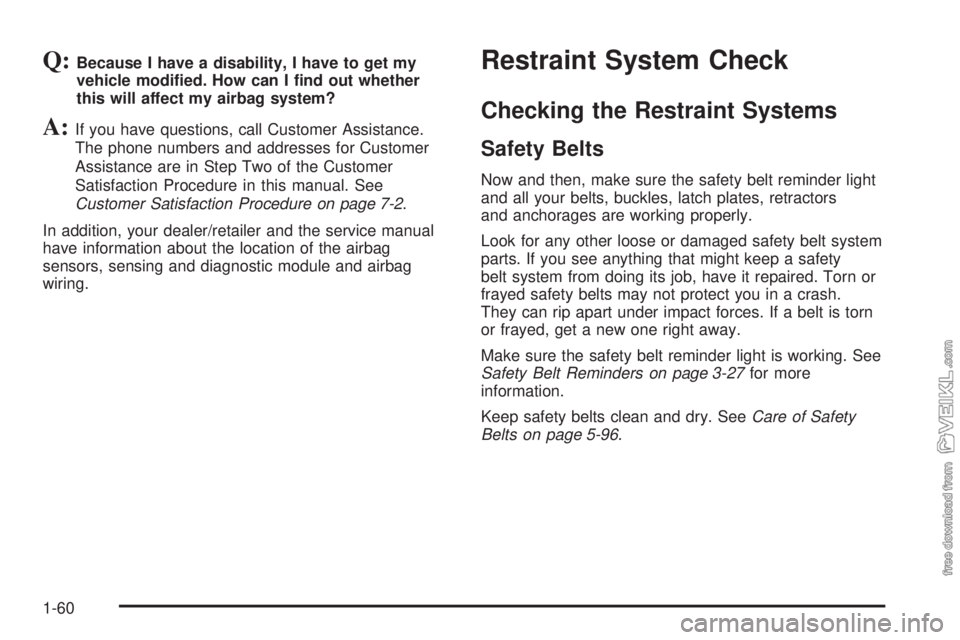 CHEVROLET KODIAK 2008  Owners Manual Q:Because I have a disability, I have to get my
vehicle modi�ed. How can I �nd out whether
this will affect my airbag system?
A:If you have questions, call Customer Assistance.
The phone numbers and a