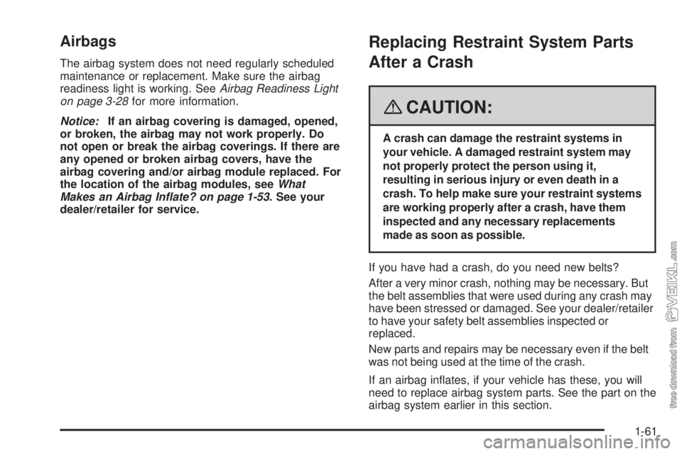 CHEVROLET KODIAK 2008 Repair Manual Airbags
The airbag system does not need regularly scheduled
maintenance or replacement. Make sure the airbag
readiness light is working. SeeAirbag Readiness Light
on page 3-28for more information.
Not