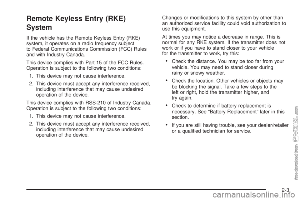 CHEVROLET KODIAK 2008 Owners Manual Remote Keyless Entry (RKE)
System
If the vehicle has the Remote Keyless Entry (RKE)
system, it operates on a radio frequency subject
to Federal Communications Commission (FCC) Rules
and with Industry CHEVROLET KODIAK 2008 Owners Manual Remote Keyless Entry (RKE)
System
If the vehicle has the Remote Keyless Entry (RKE)
system, it operates on a radio frequency subject
to Federal Communications Commission (FCC) Rules
and with Industry
