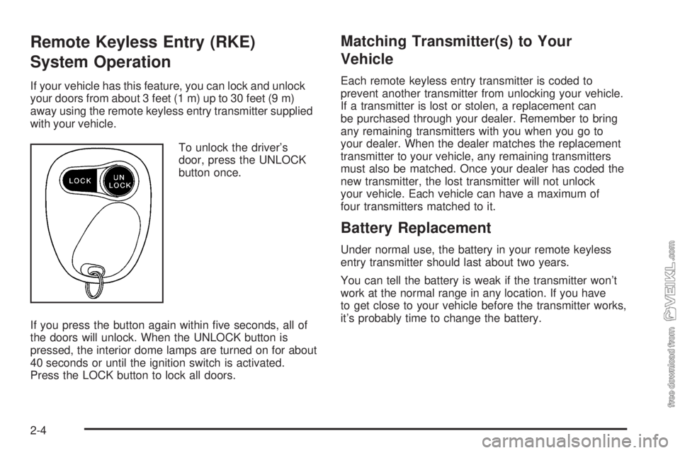 CHEVROLET KODIAK 2008 Owners Manual Remote Keyless Entry (RKE)
System Operation
If your vehicle has this feature, you can lock and unlock
your doors from about 3 feet (1 m) up to 30 feet (9 m)
away using the remote keyless entry transmi CHEVROLET KODIAK 2008 Owners Manual Remote Keyless Entry (RKE)
System Operation
If your vehicle has this feature, you can lock and unlock
your doors from about 3 feet (1 m) up to 30 feet (9 m)
away using the remote keyless entry transmi