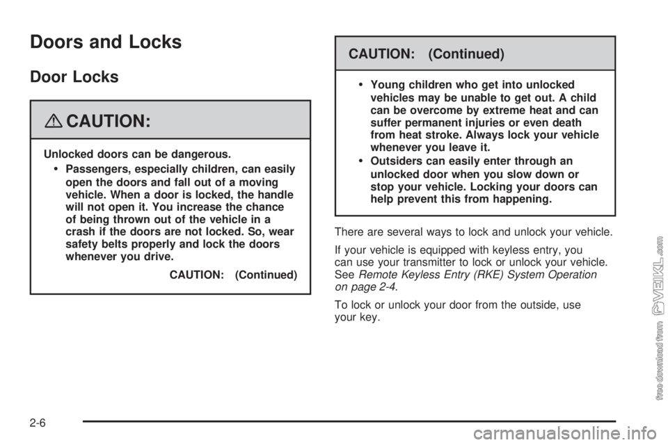 CHEVROLET KODIAK 2008 Owners Manual Doors and Locks
Door Locks
{CAUTION:
Unlocked doors can be dangerous.
Passengers, especially children, can easily
open the doors and fall out of a moving
vehicle. When a door is locked, the handle
wi CHEVROLET KODIAK 2008 Owners Manual Doors and Locks
Door Locks
{CAUTION:
Unlocked doors can be dangerous.
Passengers, especially children, can easily
open the doors and fall out of a moving
vehicle. When a door is locked, the handle
wi