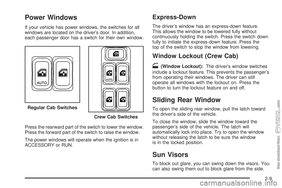 CHEVROLET KODIAK 2008 Manual PDF Power Windows
If your vehicle has power windows, the switches for all
windows are located on the driver’s door. In addition,
each passenger door has a switch for their own window.
Press the rearward CHEVROLET KODIAK 2008 Manual PDF Power Windows
If your vehicle has power windows, the switches for all
windows are located on the driver’s door. In addition,
each passenger door has a switch for their own window.
Press the rearward