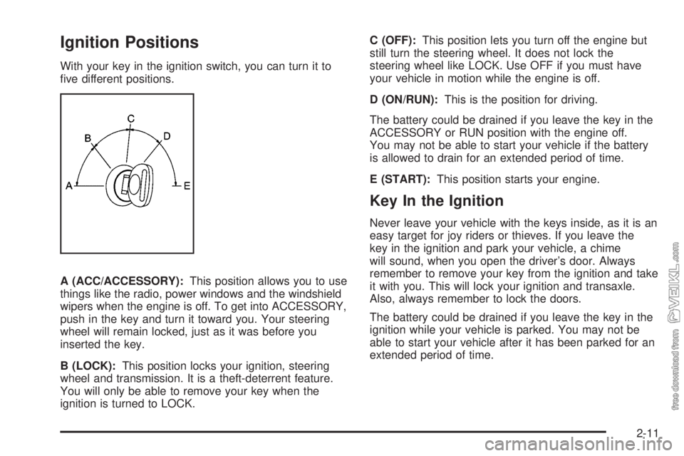 CHEVROLET KODIAK 2008  Owners Manual Ignition Positions
With your key in the ignition switch, you can turn it to
ﬁve different positions.
A (ACC/ACCESSORY):This position allows you to use
things like the radio, power windows and the wi