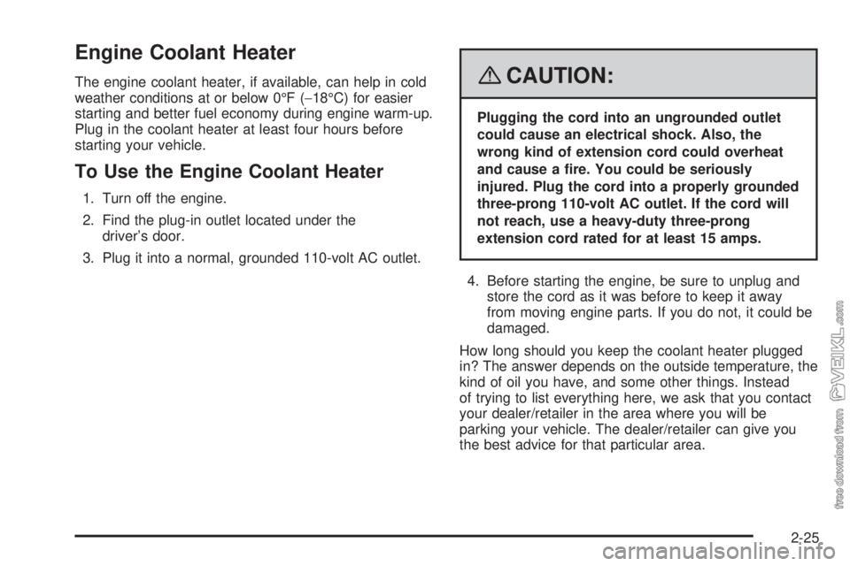 CHEVROLET KODIAK 2008 Owners Manual Engine Coolant Heater
The engine coolant heater, if available, can help in cold
weather conditions at or below 0°F (−18°C) for easier
starting and better fuel economy during engine warm-up.
Plug i CHEVROLET KODIAK 2008 Owners Manual Engine Coolant Heater
The engine coolant heater, if available, can help in cold
weather conditions at or below 0°F (−18°C) for easier
starting and better fuel economy during engine warm-up.
Plug i