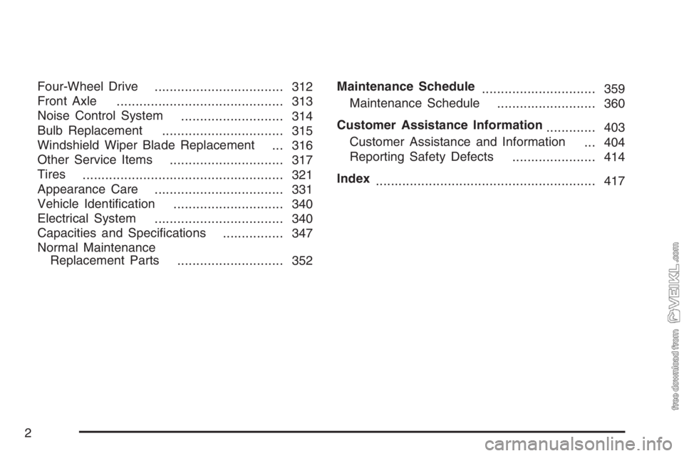 CHEVROLET KODIAK 2007  Owners Manual Four-Wheel Drive
.................................. 312
Front Axle
............................................ 313
Noise Control System
........................... 314
Bulb Replacement
..............