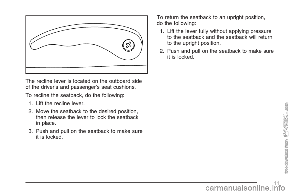 CHEVROLET KODIAK 2007 User Guide The recline lever is located on the outboard side
of the driver’s and passenger’s seat cushions.
To recline the seatback, do the following:
1. Lift the recline lever.
2. Move the seatback to the d