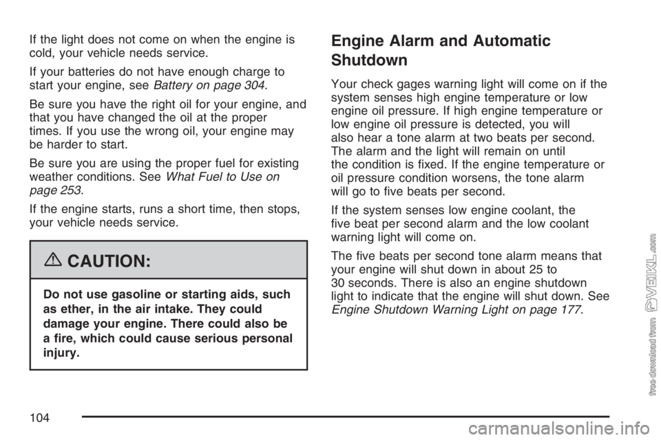 CHEVROLET KODIAK 2007 Owners Manual If the light does not come on when the engine is
cold, your vehicle needs service.
If your batteries do not have enough charge to
start your engine, seeBattery on page 304.
Be sure you have the right CHEVROLET KODIAK 2007 Owners Manual If the light does not come on when the engine is
cold, your vehicle needs service.
If your batteries do not have enough charge to
start your engine, seeBattery on page 304.
Be sure you have the right